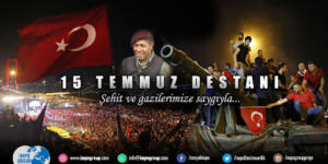 “15 Temmuz’u Unutmayacağız, Unutturmayacağız”