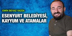 ESENYURT BELEDİYESİ, KAYYUM VE ATAMALAR