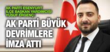 AK PARTİ ESENYURT İLÇE BAŞKAN YARDIMCISI YUSUF ERGENÇ: AK PARTİ BÜYÜK DEVRİMLERE İMZA ATTI