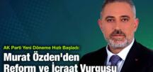 İBB Meclis Üyesi Murat Özden’den Reform ve İcraat Vurgusu