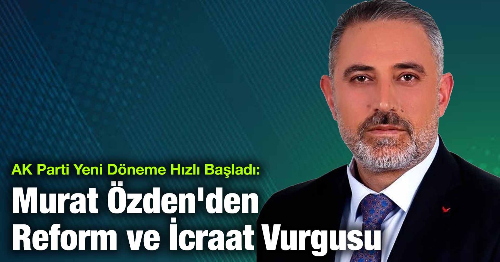 İBB Meclis Üyesi Murat Özden’den Reform ve İcraat Vurgusu