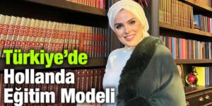 Reyhan Sümbül Durmuş: Türkiye’de Hollanda Eğitim Modelini Hayata Geçirdik