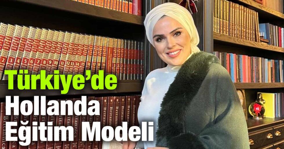 Reyhan Sümbül Durmuş: Türkiye’de Hollanda Eğitim Modelini Hayata Geçirdik