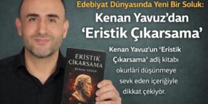 Edebiyat Dünyasında Yeni Bir Soluk: Kenan Yavuz’dan “Eristik Çıkarsama”