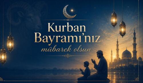 TÜM İSLAM ALEMİNİN VE TÜRK HALKININ KURBAN BAYRAMI KUTLU OLSUN