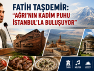 FATİH TAŞDEMİR: “AĞRI’NIN KADİM RUHU İSTANBUL’LA BULUŞUYOR”