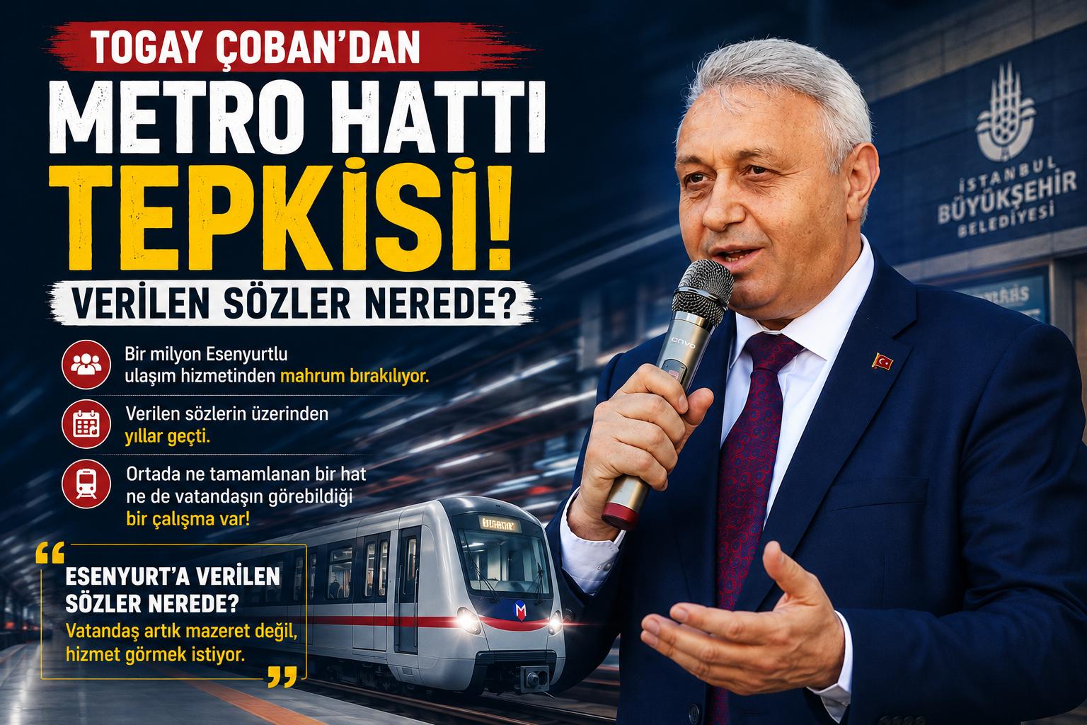 TOGAY ÇOBAN’DAN METRO HATTI TEPKİSİ: VERİLEN SÖZLER NEREDE?