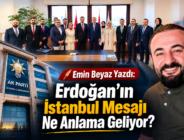 Emin Beyaz Yazdı: Erdoğan’ın İstanbul Mesajı Ne Anlama Geliyor?