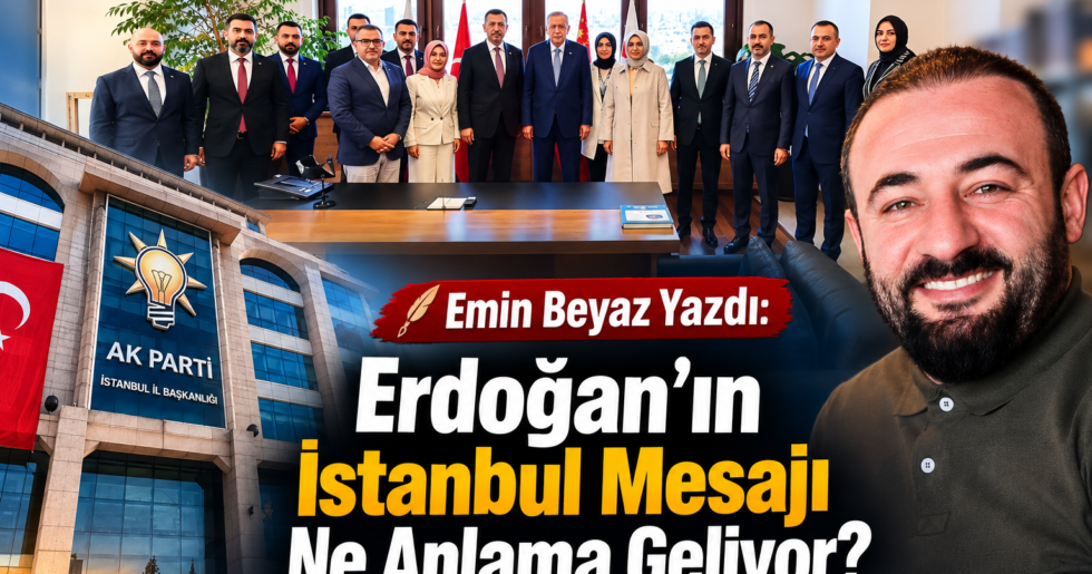 Emin Beyaz Yazdı: Erdoğan’ın İstanbul Mesajı Ne Anlama Geliyor?