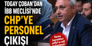 Togay Çoban’dan İBB Meclisi’nde CHP’ye Personel Çıkışı