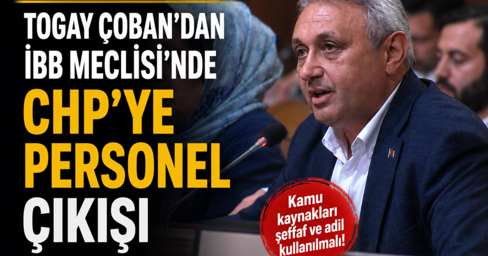 Togay Çoban’dan İBB Meclisi’nde CHP’ye Personel Çıkışı
