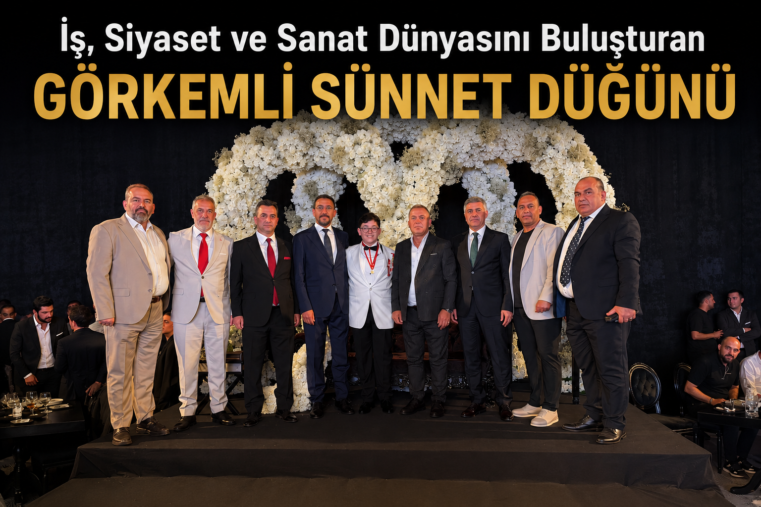 İş, Siyaset ve Sanat Dünyasını Buluşturan Görkemli Sünnet Düğünü