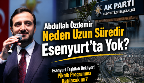 Abdullah Özdemir Neden Uzun Süredir Esenyurt’ta Yok?