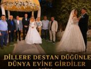 DİLLERE DESTAN DÜĞÜNLE DÜNYA EVİNE GİRDİLER