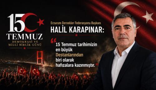 HALİL KARAPINAR: 15 TEMMUZ TARİHİMİZİN EN BÜYÜK DESTANLARINDAN BİRİ OLARAK HAFIZALARA KAZINMIŞTIR