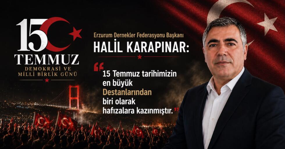 HALİL KARAPINAR: 15 TEMMUZ TARİHİMİZİN EN BÜYÜK DESTANLARINDAN BİRİ OLARAK HAFIZALARA KAZINMIŞTIR
