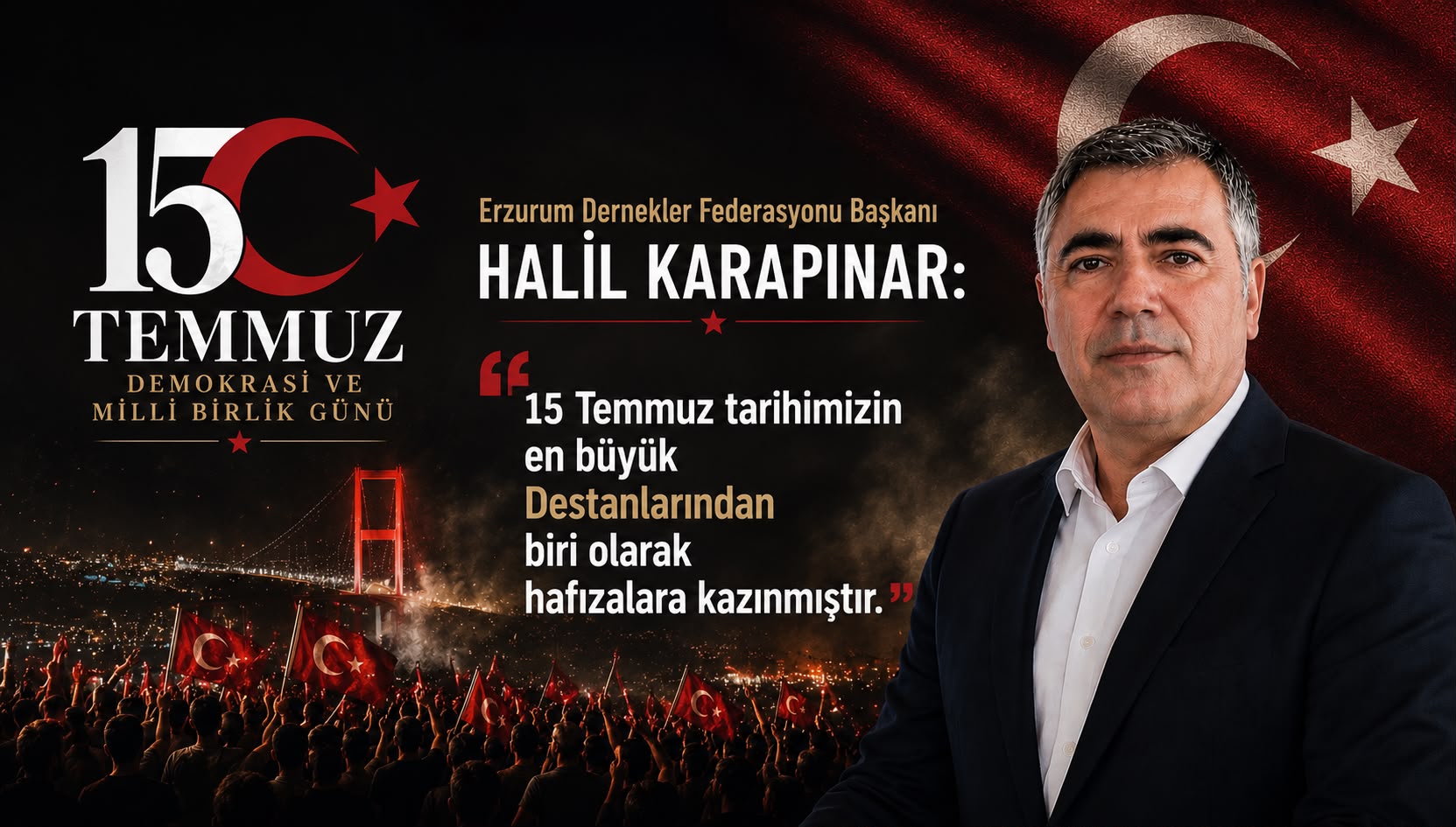 HALİL KARAPINAR: 15 TEMMUZ TARİHİMİZİN EN BÜYÜK DESTANLARINDAN BİRİ OLARAK HAFIZALARA KAZINMIŞTIR