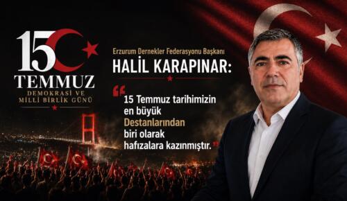 HALİL KARAPINAR: “15 TEMMUZ MİLLETİMİZİN İMANI, CESARETİ VE BİRLİĞİYLE YAZILMIŞ ŞANLI BİR DESTANDIR”