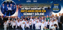 AK PARTİ ESENYURT’TAN 300’Ü AŞKIN ÇOCUĞA SÜNNET ŞÖLENİ