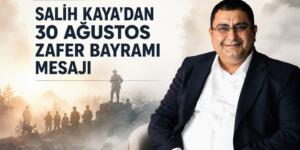 SALİH KAYA’DAN 30 AĞUSTOS ZAFER BAYRAMI MESAJI