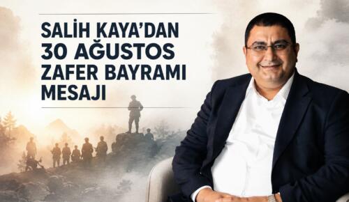 SALİH KAYA’DAN 30 AĞUSTOS ZAFER BAYRAMI MESAJI