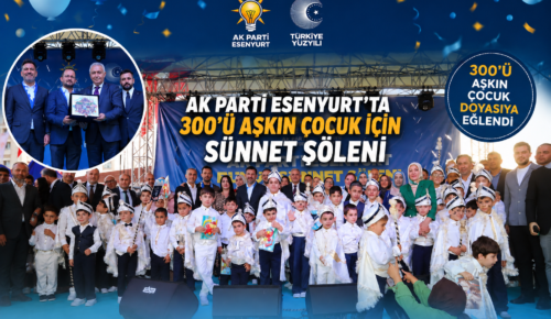 AK PARTİ ESENYURT’TAN 300’Ü AŞKIN ÇOCUĞA SÜNNET ŞÖLENİ