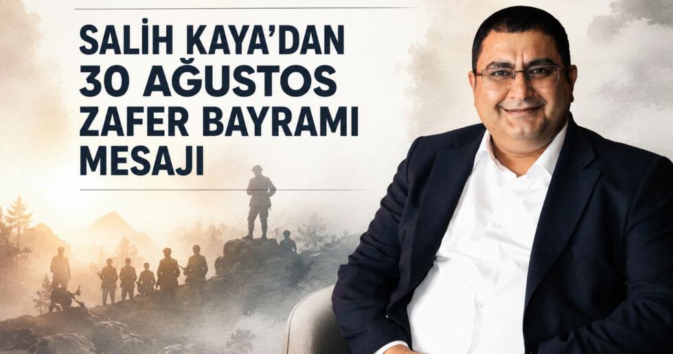 SALİH KAYA’DAN 30 AĞUSTOS ZAFER BAYRAMI MESAJI