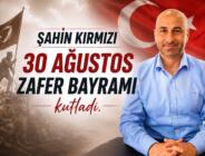 Şahin Kırmızı, 30 Ağustos Zafer Bayramı’nı kutladı