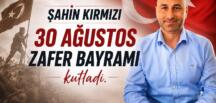 Şahin Kırmızı, 30 Ağustos Zafer Bayramı’nı kutladı