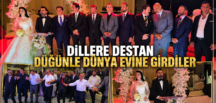DİLLERE DESTAN DÜĞÜNLE DÜNYA EVİNE GİRDİLER