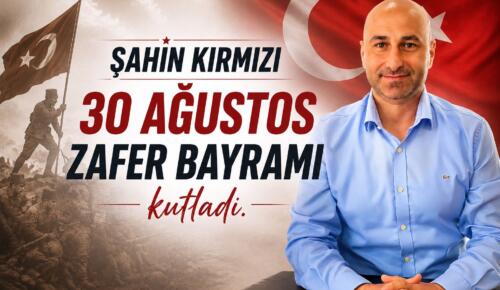 Şahin Kırmızı, 30 Ağustos Zafer Bayramı’nı kutladı