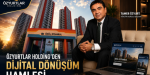Özyurtlar Holding’den Dijital Dönüşüm Hamlesi