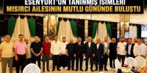 ESENYURT’UN TANINMIŞ İSİMLERİ MISIRCI AİLESİNİN MUTLU GÜNÜNDE BULUŞTU