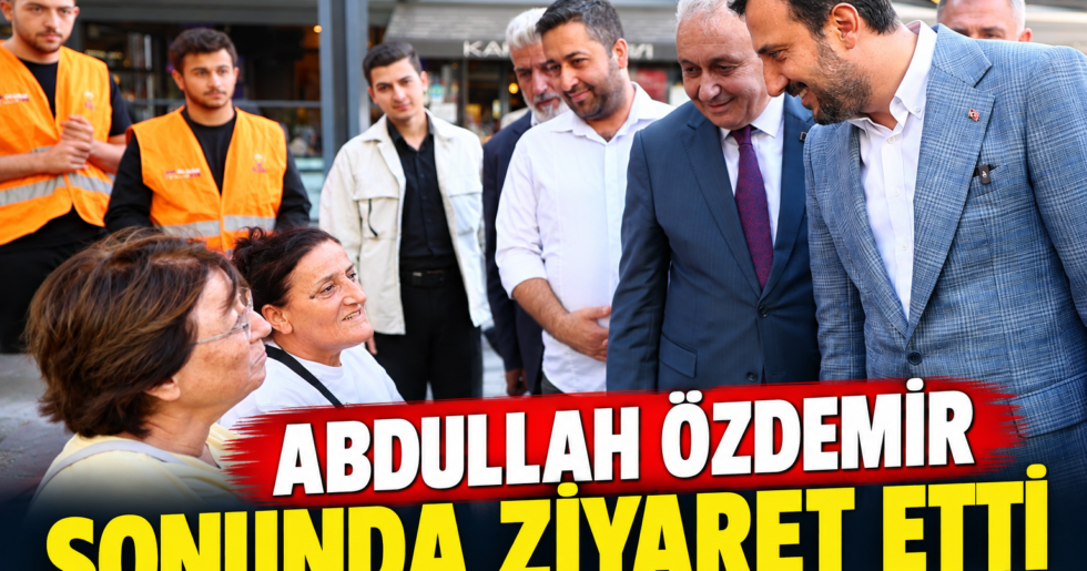 ABDULLAH ÖZDEMİR SONUNDA ZİYARET ETTİ