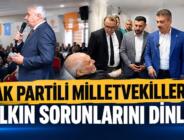 AK PARTİLİ MİLLETVEKİLLERİ HALKIN SORUNLARINI DİNLEDİ
