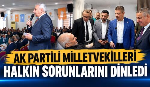 AK PARTİLİ MİLLETVEKİLLERİ HALKIN SORUNLARINI DİNLEDİ