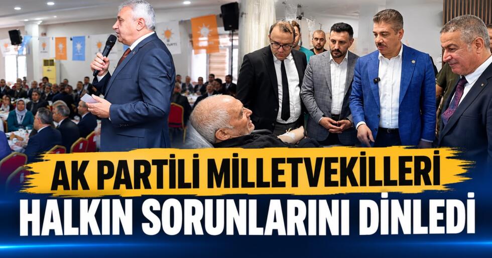 AK PARTİLİ MİLLETVEKİLLERİ HALKIN SORUNLARINI DİNLEDİ